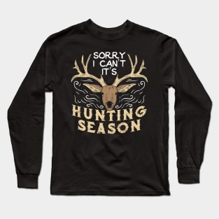 Sorry I Can't It's Hunting Season - Deer Hunter Gift Long Sleeve T-Shirt